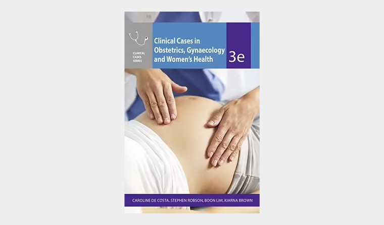 Clinical cases in obstetrics, gynaecology and women’s health, 3rd edition